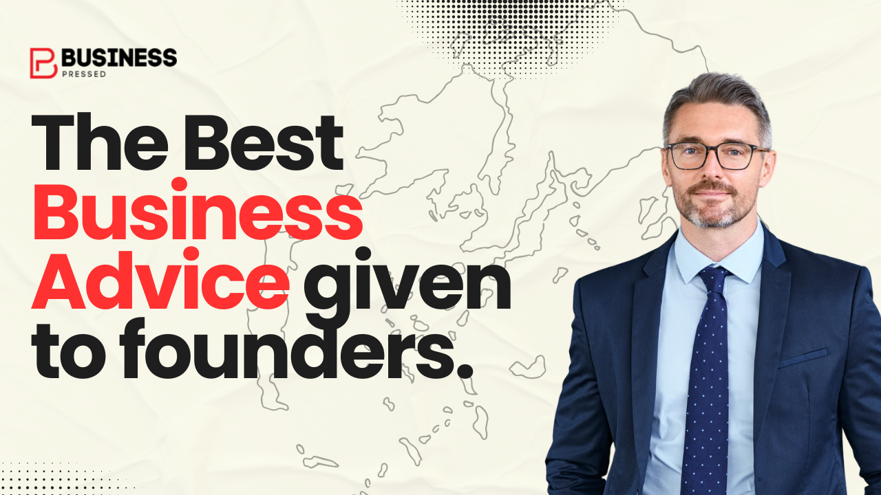 What is the best business advice ever given to entrepreneurs